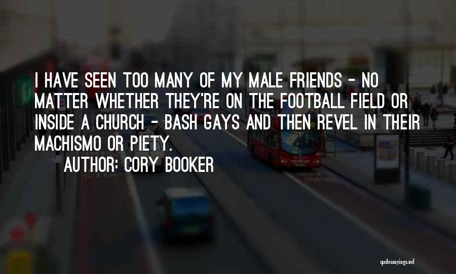 Cory Booker Quotes: I Have Seen Too Many Of My Male Friends - No Matter Whether They're On The Football Field Or Inside