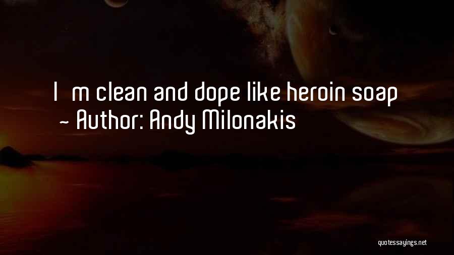 Andy Milonakis Quotes: I'm Clean And Dope Like Heroin Soap