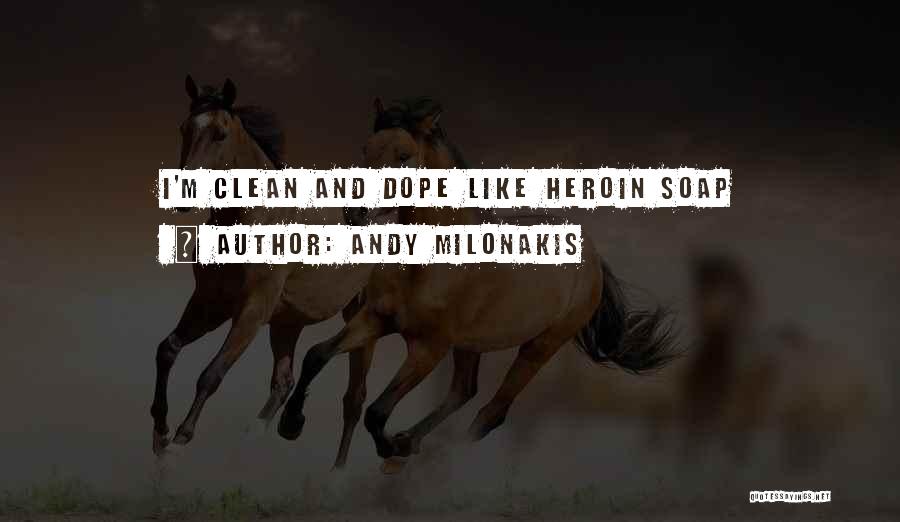 Andy Milonakis Quotes: I'm Clean And Dope Like Heroin Soap
