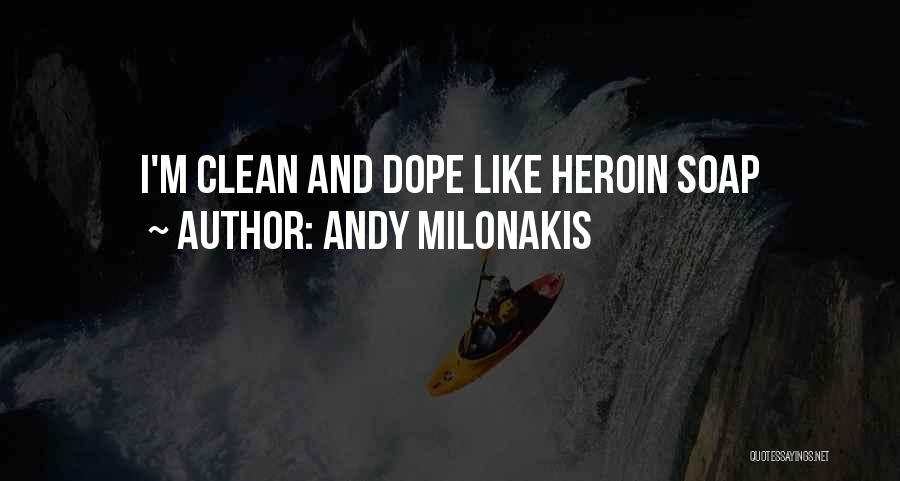 Andy Milonakis Quotes: I'm Clean And Dope Like Heroin Soap