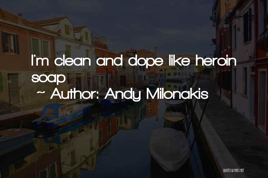 Andy Milonakis Quotes: I'm Clean And Dope Like Heroin Soap