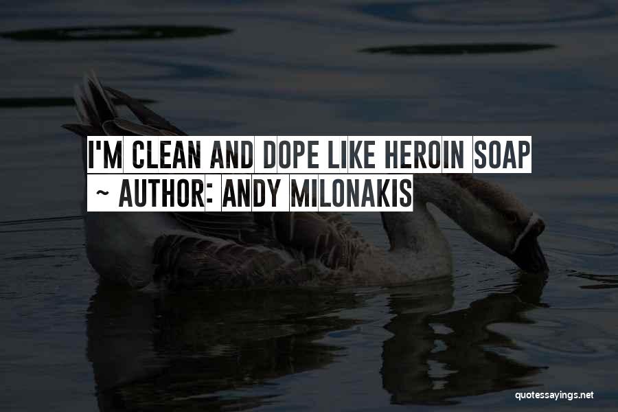 Andy Milonakis Quotes: I'm Clean And Dope Like Heroin Soap