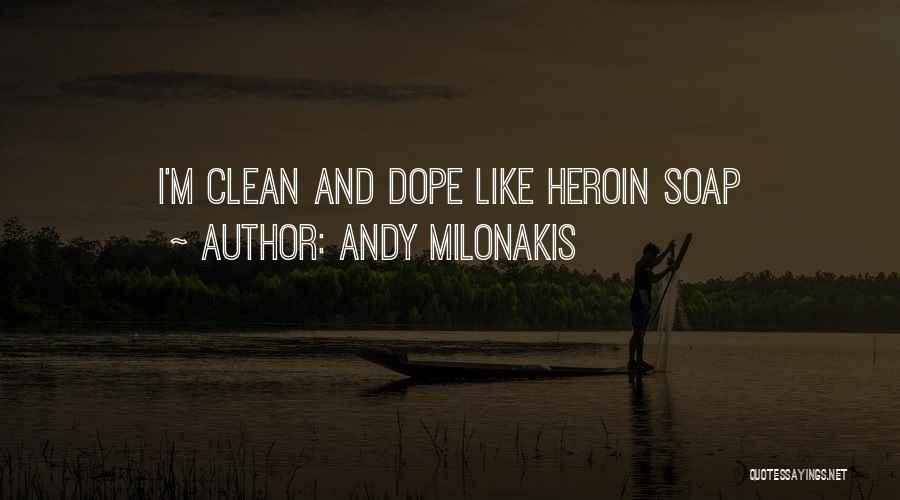 Andy Milonakis Quotes: I'm Clean And Dope Like Heroin Soap