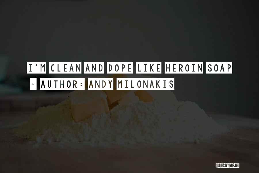 Andy Milonakis Quotes: I'm Clean And Dope Like Heroin Soap
