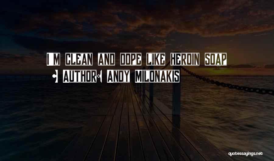 Andy Milonakis Quotes: I'm Clean And Dope Like Heroin Soap