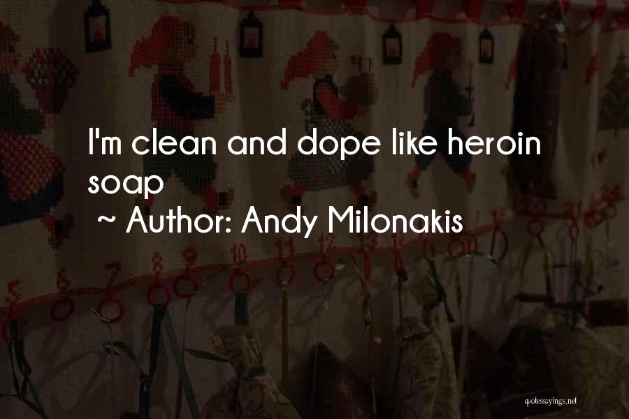 Andy Milonakis Quotes: I'm Clean And Dope Like Heroin Soap