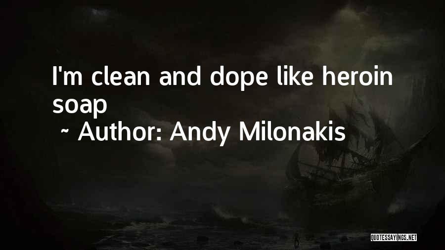 Andy Milonakis Quotes: I'm Clean And Dope Like Heroin Soap