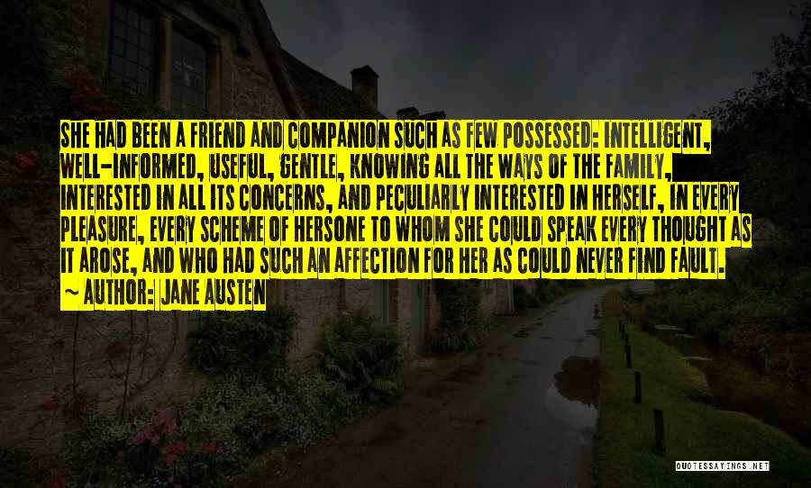 Jane Austen Quotes: She Had Been A Friend And Companion Such As Few Possessed: Intelligent, Well-informed, Useful, Gentle, Knowing All The Ways Of