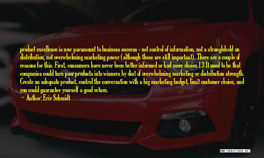 Eric Schmidt Quotes: Product Excellence Is Now Paramount To Business Success - Not Control Of Information, Not A Stranglehold On Distribution, Not Overwhelming