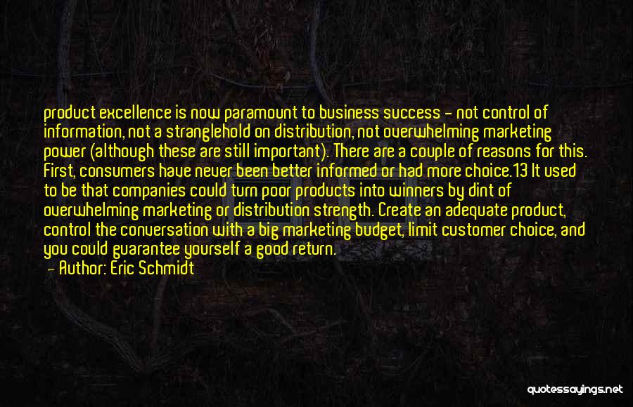 Eric Schmidt Quotes: Product Excellence Is Now Paramount To Business Success - Not Control Of Information, Not A Stranglehold On Distribution, Not Overwhelming