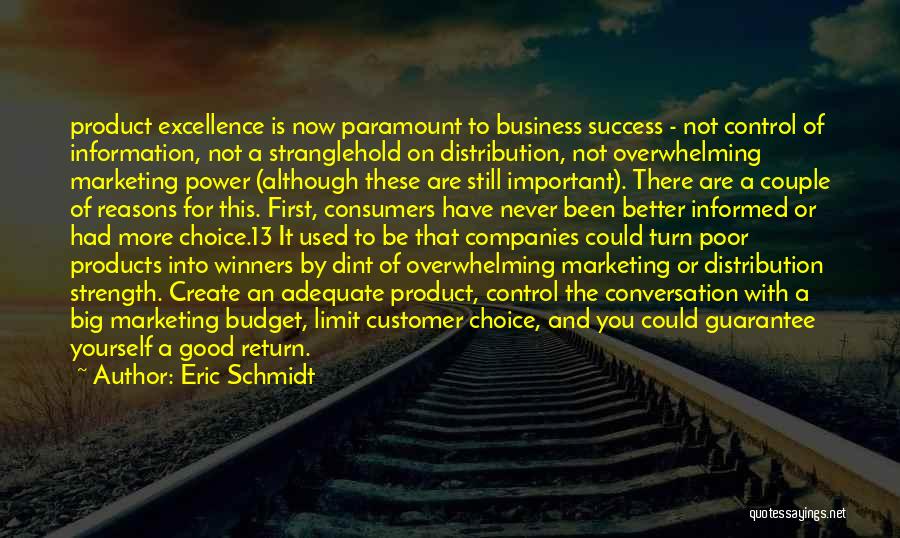 Eric Schmidt Quotes: Product Excellence Is Now Paramount To Business Success - Not Control Of Information, Not A Stranglehold On Distribution, Not Overwhelming