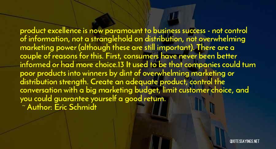 Eric Schmidt Quotes: Product Excellence Is Now Paramount To Business Success - Not Control Of Information, Not A Stranglehold On Distribution, Not Overwhelming