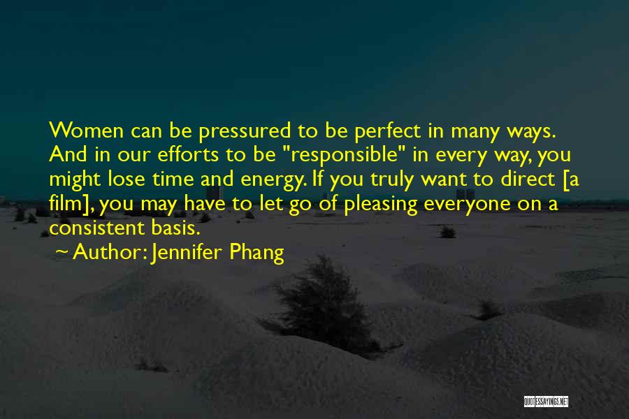 Jennifer Phang Quotes: Women Can Be Pressured To Be Perfect In Many Ways. And In Our Efforts To Be Responsible In Every Way,