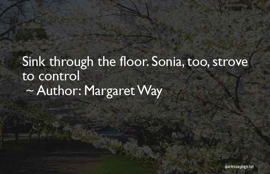 Margaret Way Quotes: Sink Through The Floor. Sonia, Too, Strove To Control