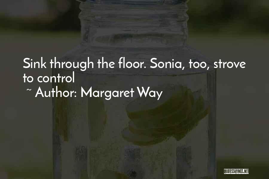 Margaret Way Quotes: Sink Through The Floor. Sonia, Too, Strove To Control