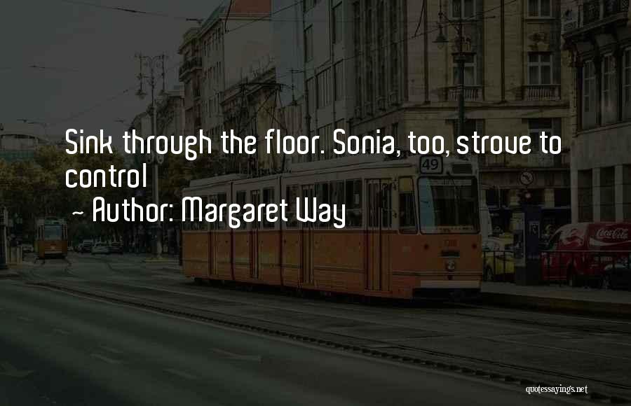 Margaret Way Quotes: Sink Through The Floor. Sonia, Too, Strove To Control