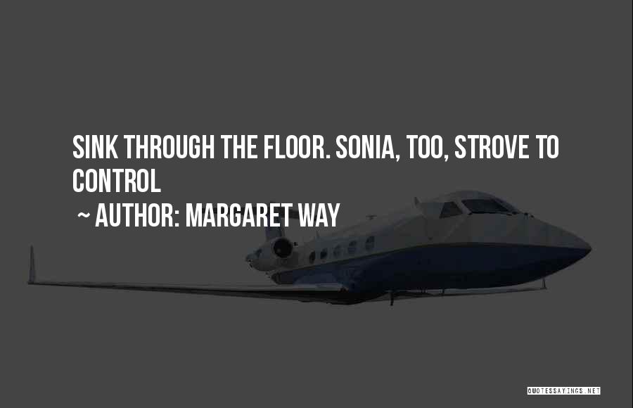 Margaret Way Quotes: Sink Through The Floor. Sonia, Too, Strove To Control