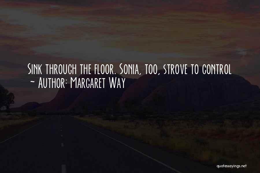 Margaret Way Quotes: Sink Through The Floor. Sonia, Too, Strove To Control