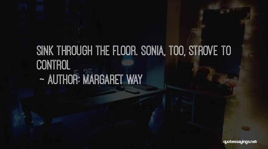 Margaret Way Quotes: Sink Through The Floor. Sonia, Too, Strove To Control