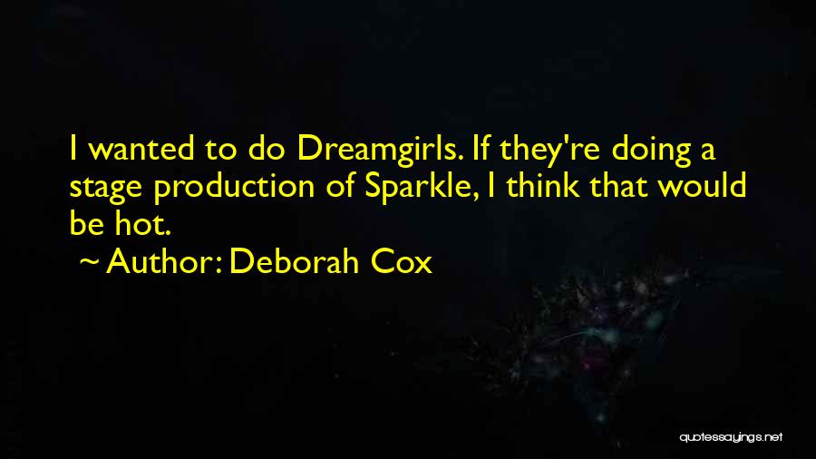 Deborah Cox Quotes: I Wanted To Do Dreamgirls. If They're Doing A Stage Production Of Sparkle, I Think That Would Be Hot.