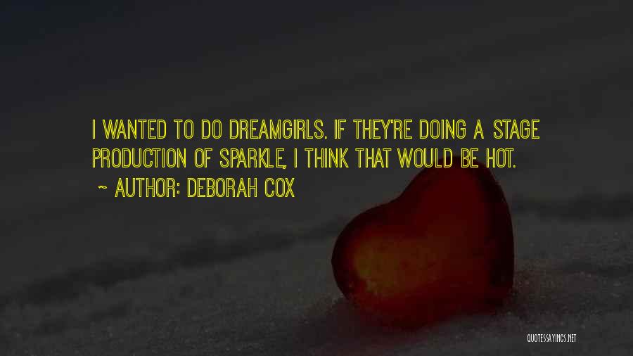 Deborah Cox Quotes: I Wanted To Do Dreamgirls. If They're Doing A Stage Production Of Sparkle, I Think That Would Be Hot.