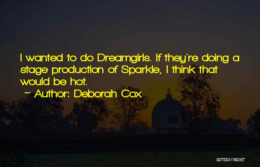 Deborah Cox Quotes: I Wanted To Do Dreamgirls. If They're Doing A Stage Production Of Sparkle, I Think That Would Be Hot.