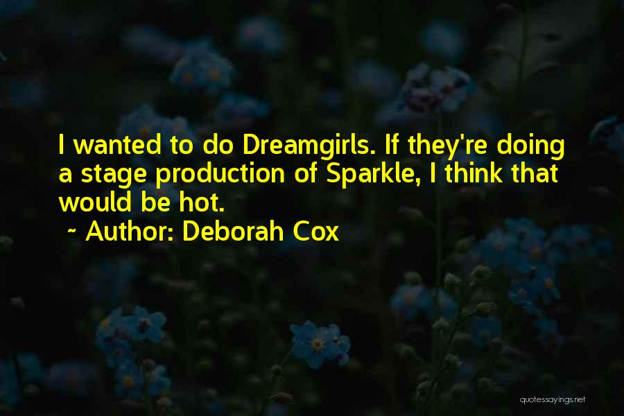 Deborah Cox Quotes: I Wanted To Do Dreamgirls. If They're Doing A Stage Production Of Sparkle, I Think That Would Be Hot.