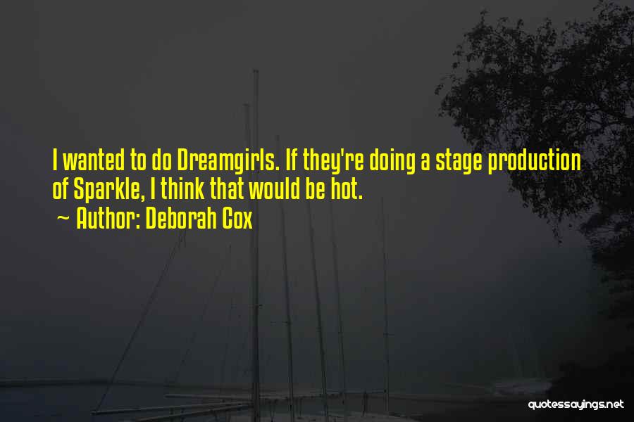 Deborah Cox Quotes: I Wanted To Do Dreamgirls. If They're Doing A Stage Production Of Sparkle, I Think That Would Be Hot.