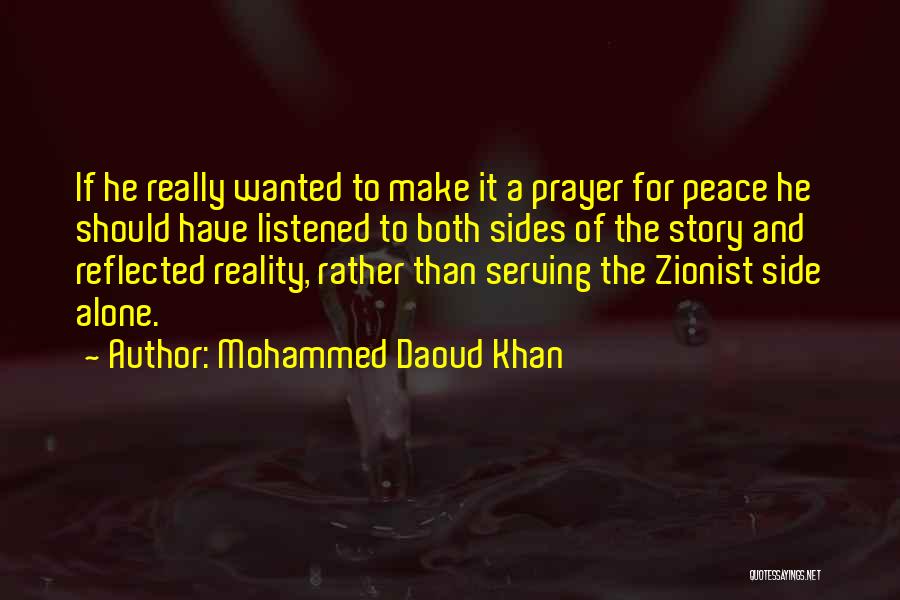 Mohammed Daoud Khan Quotes: If He Really Wanted To Make It A Prayer For Peace He Should Have Listened To Both Sides Of The