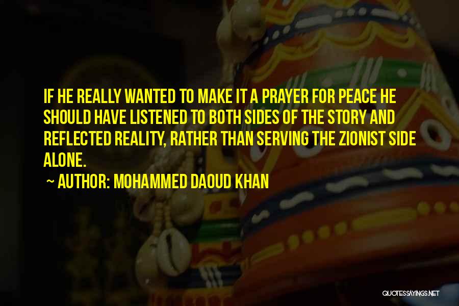 Mohammed Daoud Khan Quotes: If He Really Wanted To Make It A Prayer For Peace He Should Have Listened To Both Sides Of The