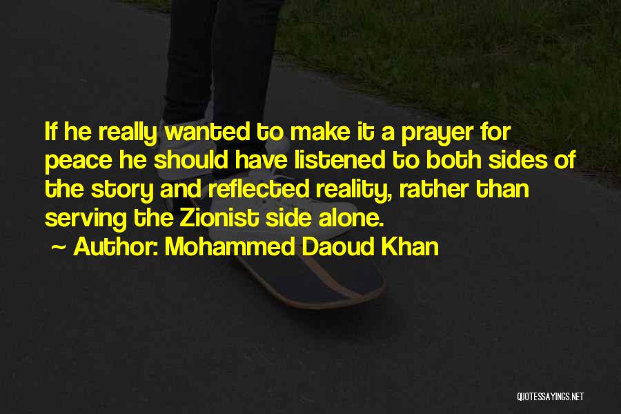 Mohammed Daoud Khan Quotes: If He Really Wanted To Make It A Prayer For Peace He Should Have Listened To Both Sides Of The