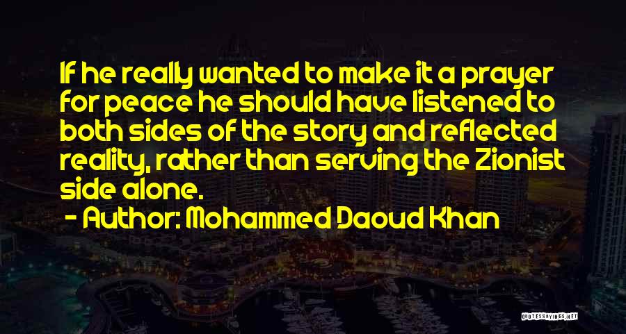 Mohammed Daoud Khan Quotes: If He Really Wanted To Make It A Prayer For Peace He Should Have Listened To Both Sides Of The