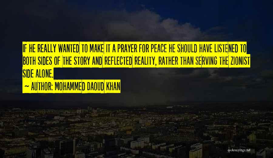 Mohammed Daoud Khan Quotes: If He Really Wanted To Make It A Prayer For Peace He Should Have Listened To Both Sides Of The