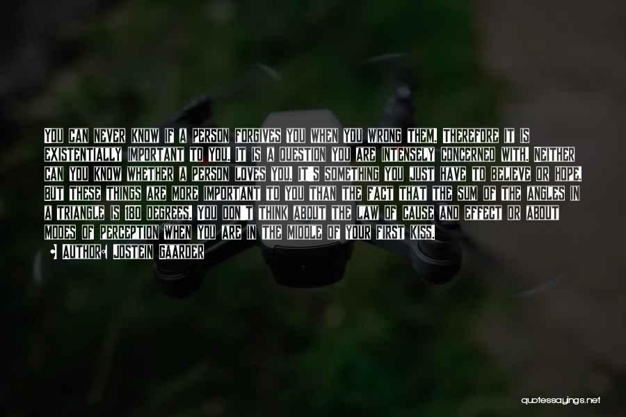Jostein Gaarder Quotes: You Can Never Know If A Person Forgives You When You Wrong Them. Therefore It Is Existentially Important To You.