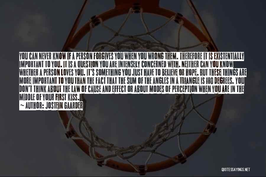 Jostein Gaarder Quotes: You Can Never Know If A Person Forgives You When You Wrong Them. Therefore It Is Existentially Important To You.