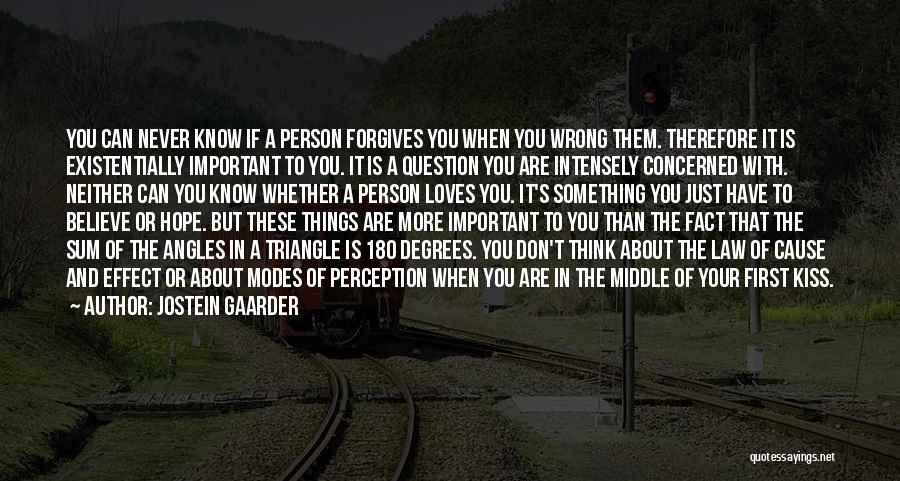 Jostein Gaarder Quotes: You Can Never Know If A Person Forgives You When You Wrong Them. Therefore It Is Existentially Important To You.