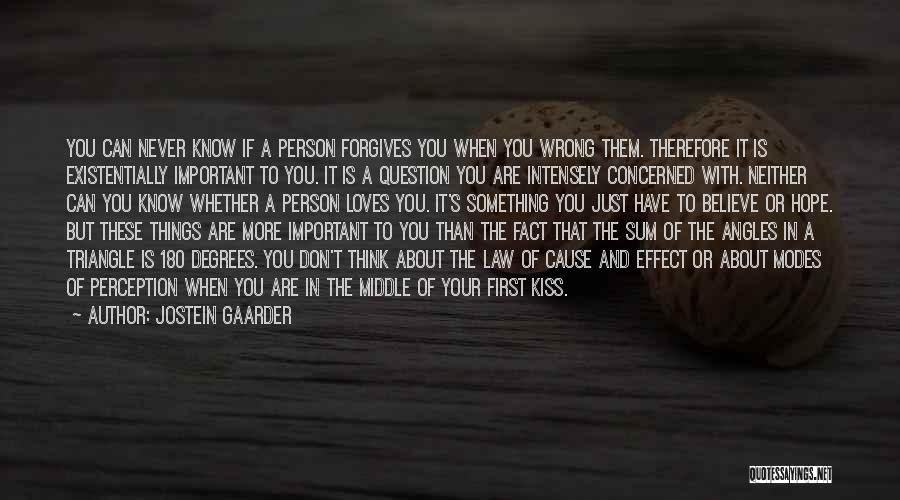 Jostein Gaarder Quotes: You Can Never Know If A Person Forgives You When You Wrong Them. Therefore It Is Existentially Important To You.