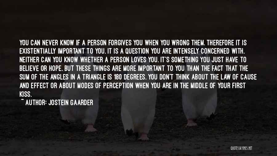 Jostein Gaarder Quotes: You Can Never Know If A Person Forgives You When You Wrong Them. Therefore It Is Existentially Important To You.
