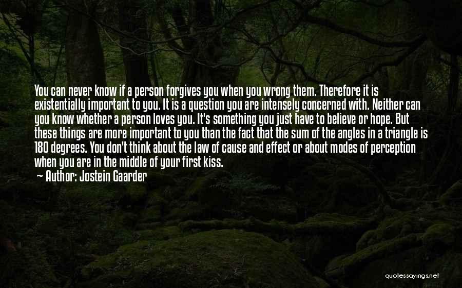 Jostein Gaarder Quotes: You Can Never Know If A Person Forgives You When You Wrong Them. Therefore It Is Existentially Important To You.