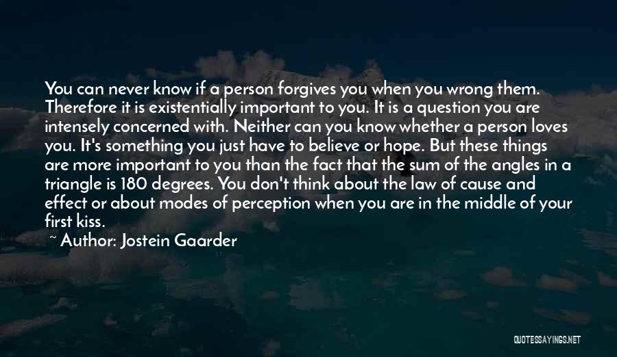 Jostein Gaarder Quotes: You Can Never Know If A Person Forgives You When You Wrong Them. Therefore It Is Existentially Important To You.