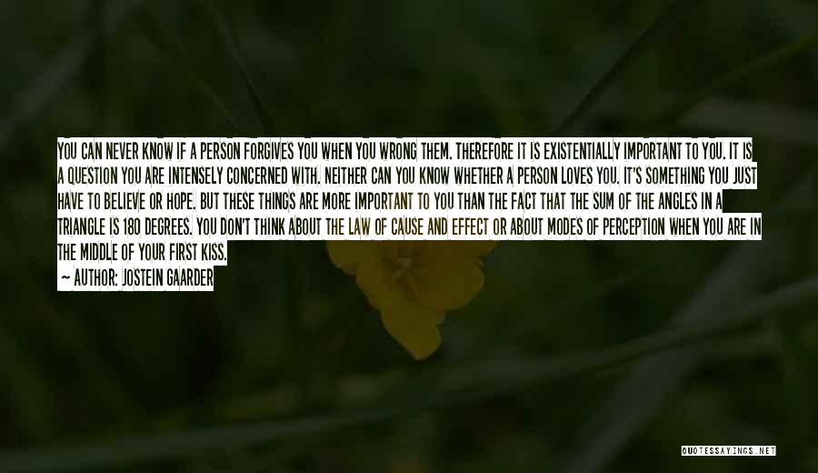 Jostein Gaarder Quotes: You Can Never Know If A Person Forgives You When You Wrong Them. Therefore It Is Existentially Important To You.