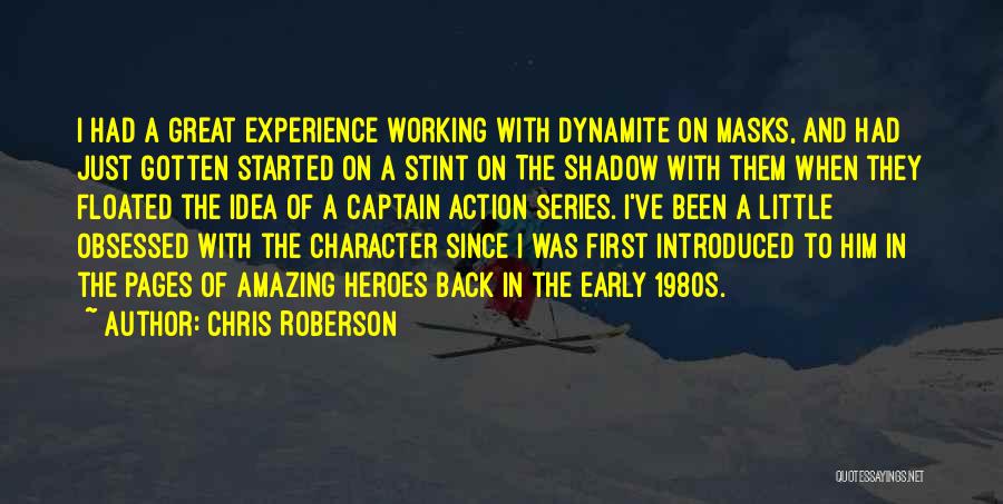 Chris Roberson Quotes: I Had A Great Experience Working With Dynamite On Masks, And Had Just Gotten Started On A Stint On The