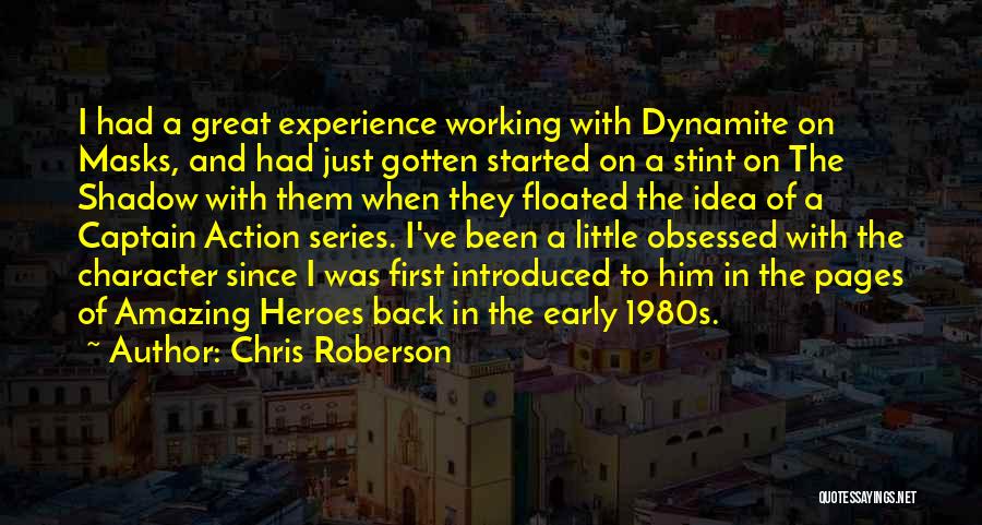 Chris Roberson Quotes: I Had A Great Experience Working With Dynamite On Masks, And Had Just Gotten Started On A Stint On The