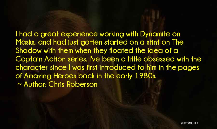 Chris Roberson Quotes: I Had A Great Experience Working With Dynamite On Masks, And Had Just Gotten Started On A Stint On The