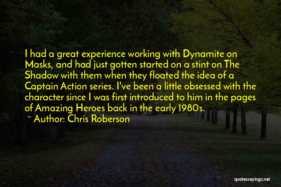 Chris Roberson Quotes: I Had A Great Experience Working With Dynamite On Masks, And Had Just Gotten Started On A Stint On The