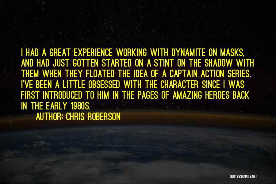 Chris Roberson Quotes: I Had A Great Experience Working With Dynamite On Masks, And Had Just Gotten Started On A Stint On The