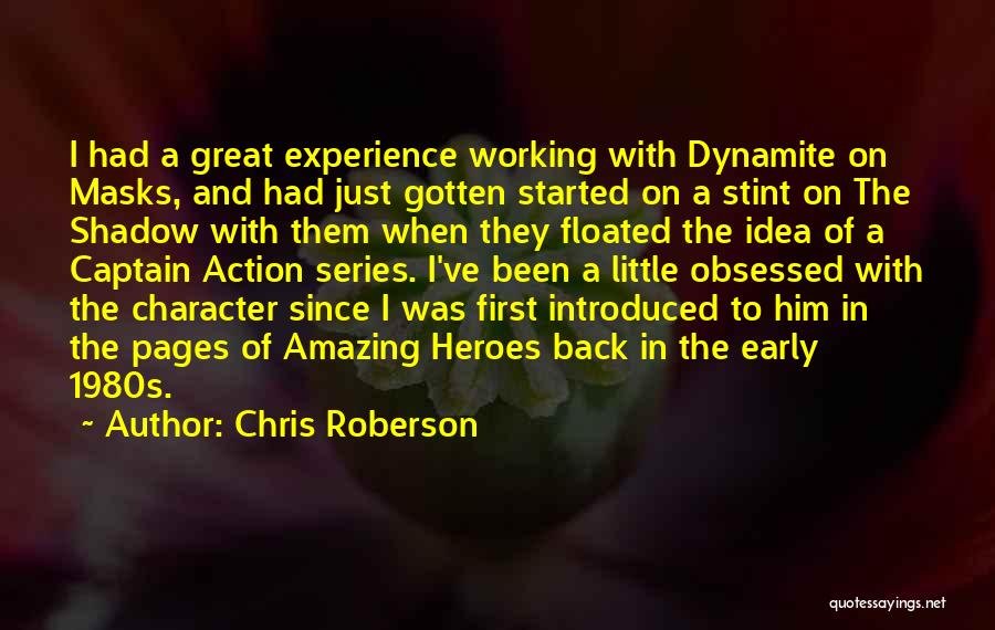 Chris Roberson Quotes: I Had A Great Experience Working With Dynamite On Masks, And Had Just Gotten Started On A Stint On The