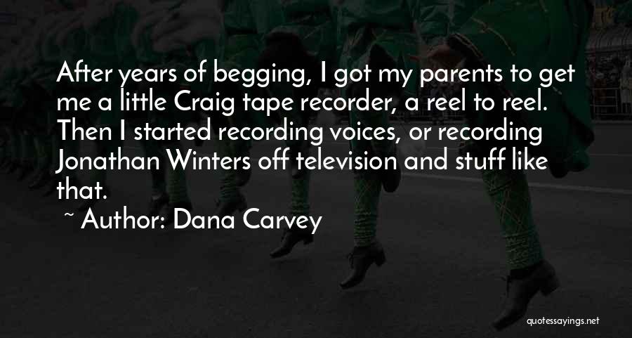 Dana Carvey Quotes: After Years Of Begging, I Got My Parents To Get Me A Little Craig Tape Recorder, A Reel To Reel.