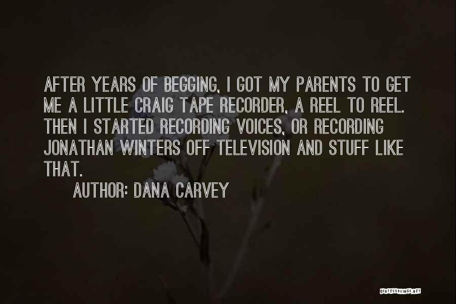 Dana Carvey Quotes: After Years Of Begging, I Got My Parents To Get Me A Little Craig Tape Recorder, A Reel To Reel.