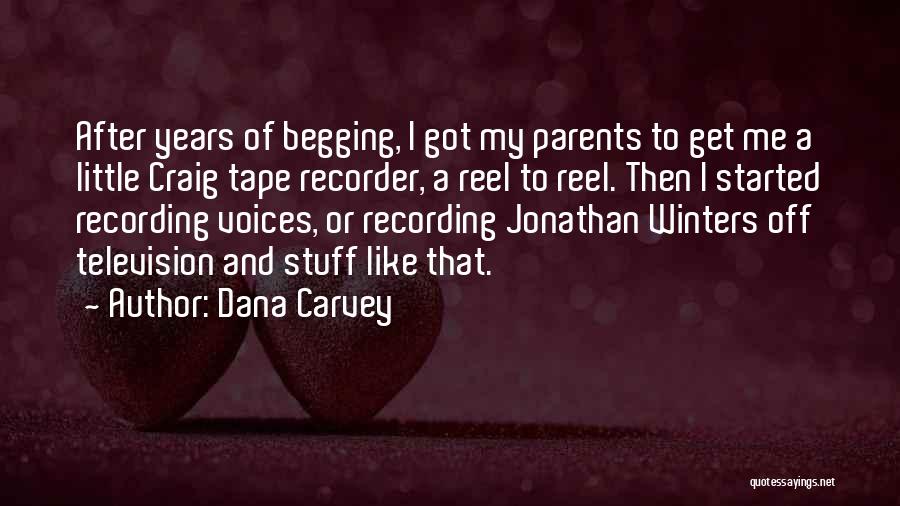 Dana Carvey Quotes: After Years Of Begging, I Got My Parents To Get Me A Little Craig Tape Recorder, A Reel To Reel.